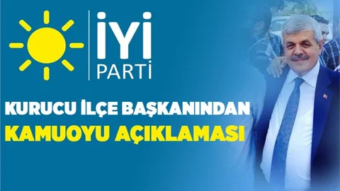 İYİ Parti İlçe Kurucu Başkanından Açıklama