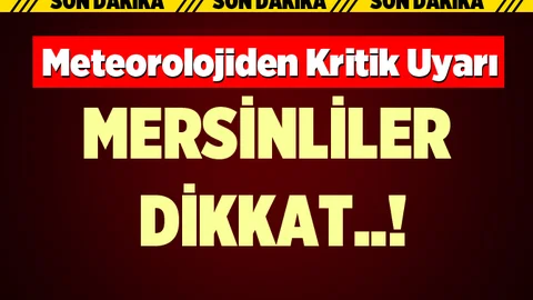 Meteoroloji'den Mersin'e Kritik Uyarı Geldi!