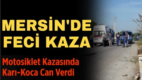 Mersin'de Feci Kazada Motosiklette Bulunan Karı Koca Eş Hayatlarını Kaybettiler