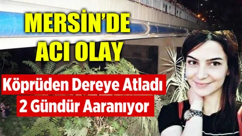 Mersin'de Acı Olay! Köprüden Irmağa Atladı, 2 Gündür Aranıyor