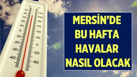 Mersin'de Bu Hafta Hava Durumu Nasıl Olacak? İşte 5 Gümlük Hava Durumu