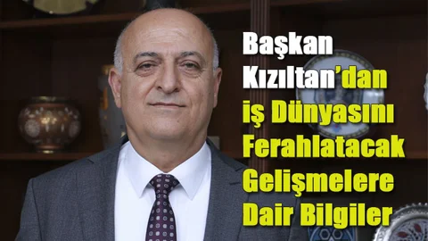 Kızıltan, "İş Dünyası Bu Mücadelede De Devletini Yalnız Bırakmayacaktır"