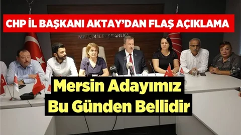 CHP İl Başkanı Aktay "Adayımız Bu Günden Bellidir"
