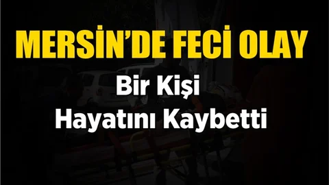 Mersin'de Feci Olay!