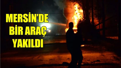 Mersin'de Bir Araç Yakıldı