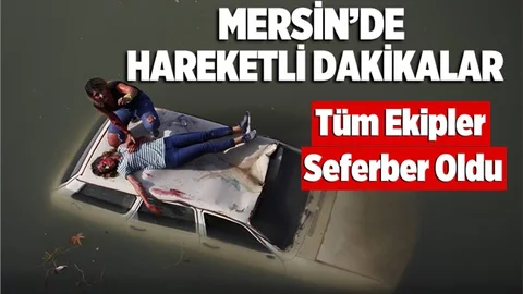 Mersin'de Hareketli Anlar! Tüm Ekipler Kurtarmak için Seferber Oldu