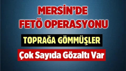 Mersin'de FETÖ Operasyonu
