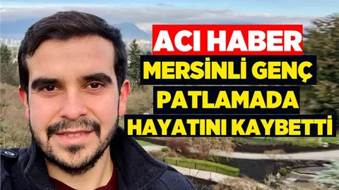 Mersinli Genç Patlamada Hayatını Kaybetti