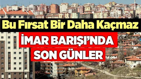 Dikkat..! İmar Barışında Başvuru İçin Son Günler