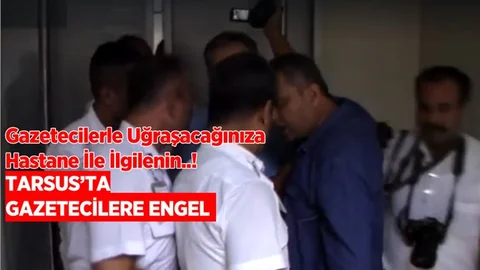 Mersin Tarsus'ta Haber Takibi Yapan Gazetecilere Engel