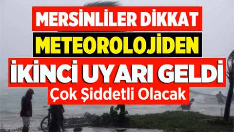 Meteorolojiden Mersin'e İkici Kritik Uyarı