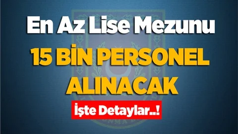15 Bin Personel Alınacak..!