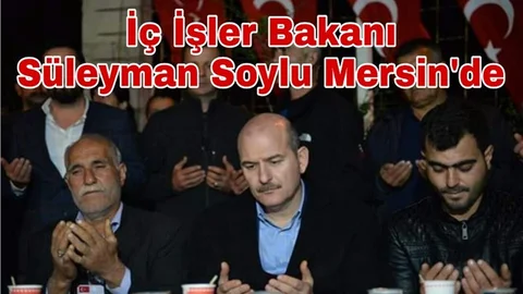 İçişleri Bakanı Süleyman Soylu Mersin'de