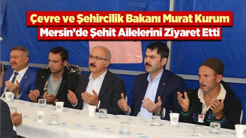 Çevre ve Şehircilik Bakanı Murat Kurum'dan Şehit Ailelerine Ziyaret