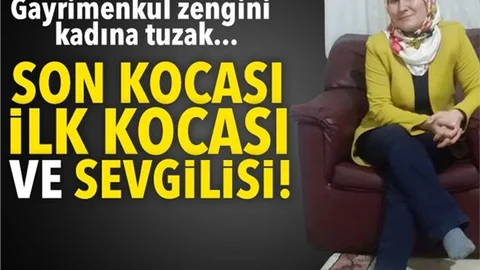 Gayrimenkul zengini kadına ölüm tuzağı!