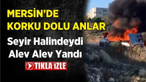 Mersin'de Seyir Halindeki Araç Alev Alev Yandı