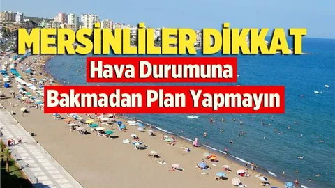 Mersin'de Bu Hafta Havalar Nasıl Olacak