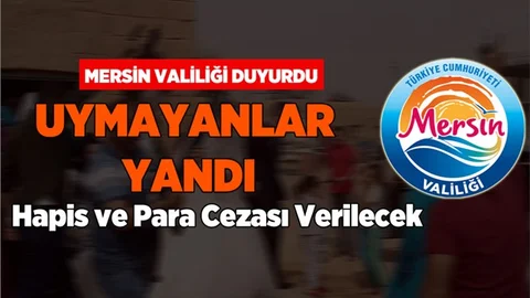 Mersin Valiliği Duyurdu. Uymayanlara Hapis ve Para Cezası Verilecek