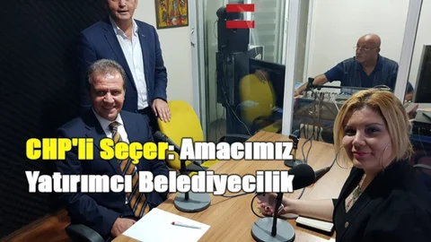 CHP'li Seçer: Amacımız Yatırımcı Belediyecilik