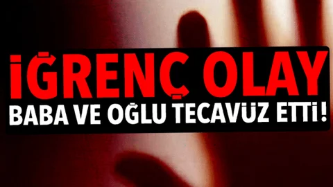 İğrenç Olay! Baba ve Oğul Engelli Gence Tecavüz Etti