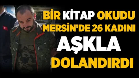 Bir Kitap Okudu Mersin'de 26 Kadını Aşkla Dolandırdı