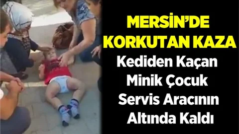 Mersin’de Küçük Çocuk Servis Aracının Altında Kaldı