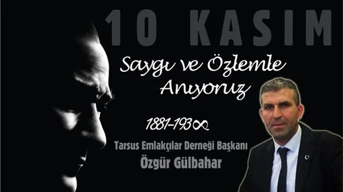 Tarsus Emlakçılar Derneği Başkanı Özgür Gülbahar’dan 10 Kasım Mesajı