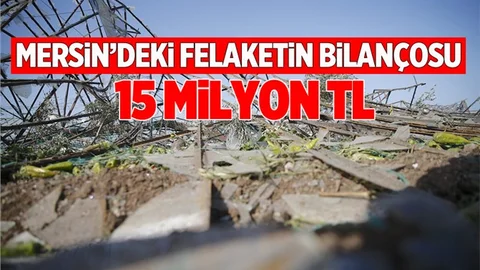 Mersin'de Felaketin Bilançosu 15 Milyon TL