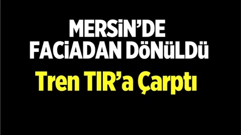 Mersin'de Tren Kazası