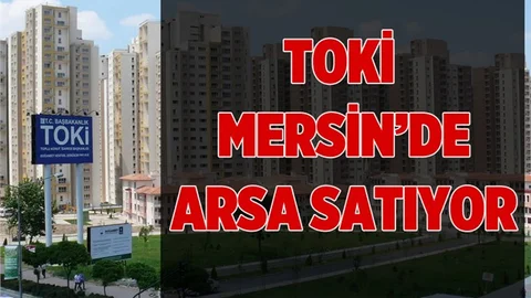 TOKİ Mersin’de Arsa Satıyor