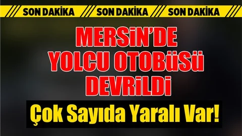 Mersin'de Yolcu Otobüsü Devrildi. Çok Sayıda Yaralı Var