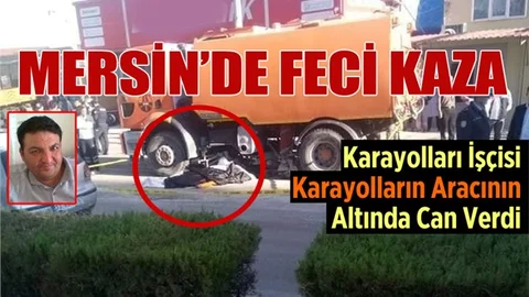 Mersin’de Akıl Almaz Kaza 1 Ölü