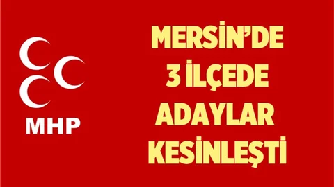 MHP'nin Mersin'de 3 İlçede Adayları Kesinleşti