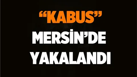 Kabus Mersin'de Yakalandı