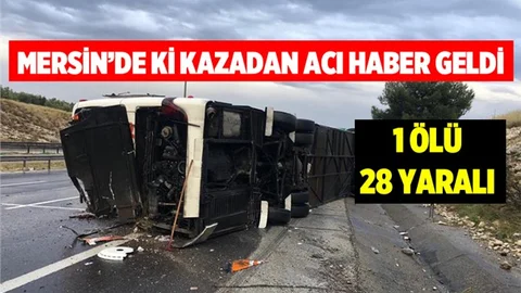 Mersin’de Otobüs Devrildi 1 Ölü 28 Yaralı