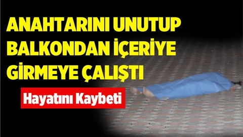 Anahtarını Unutunca Balkondan Evine Girmek İsterken Canından Oldu