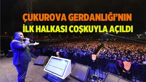 Çukurova Gerdanlığı’nın İlk Halkası Coşkuyla Açıldı