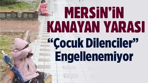 Mersin’de “Çocuk Dilenciler” Engellenemiyor