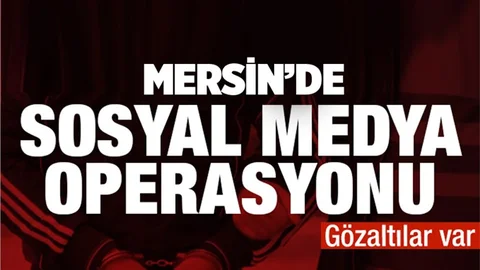 Mersin'de Sosyal Medya Operasyonu