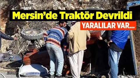 Mersin'de Devrilen Traktörün Altında Kaldılar