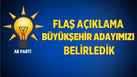 AK Parti'den Flaş Açıklama:"Büyükşehir Adayımızı Belirledik"
