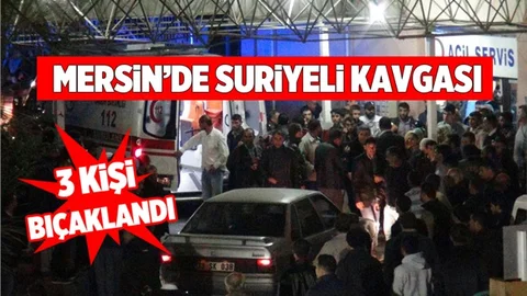 Mersin'de Suriyelilerin Kavgasında 3 Kişi Bıçaklandı