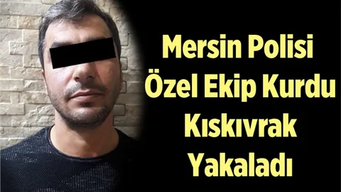 Mersin Polisi Özel Ekip Kurarak Yakaladı