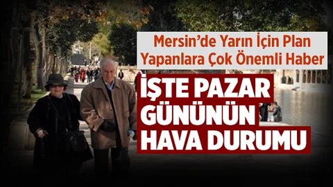 Mersin'de 'Pazar' Planı Yapanlara Çok Önemli Haber