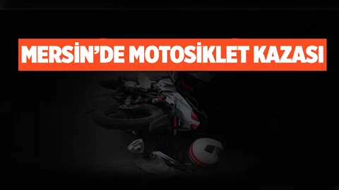 Mersin'de Feci Motosiklet Kazası