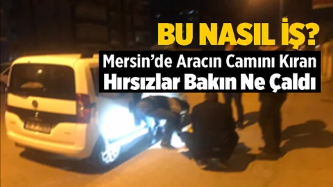 Mersin'de Bir Garip Hırsızlık Olayı