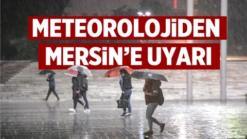 Meteoroloji'den Mersin İçin Yağış Uyarısı
