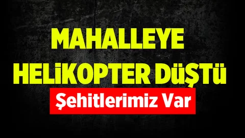 SON DAKİKA..! Mahalleye Askeri Helikopter Düştü