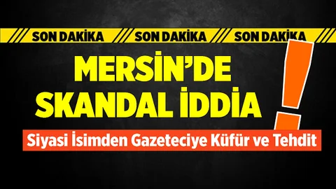 Mersin'de Siyasi Parti Temsilcisinden Gazeteciye Küfür ve Tehdit
