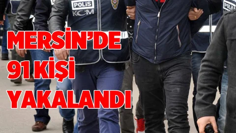 Mersin'de 91 Kişi Yakalandı